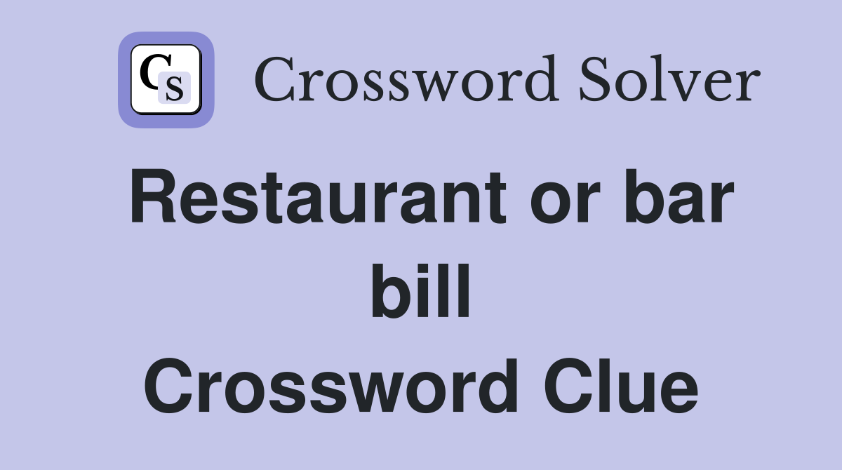 Restaurant or bar bill Crossword Clue