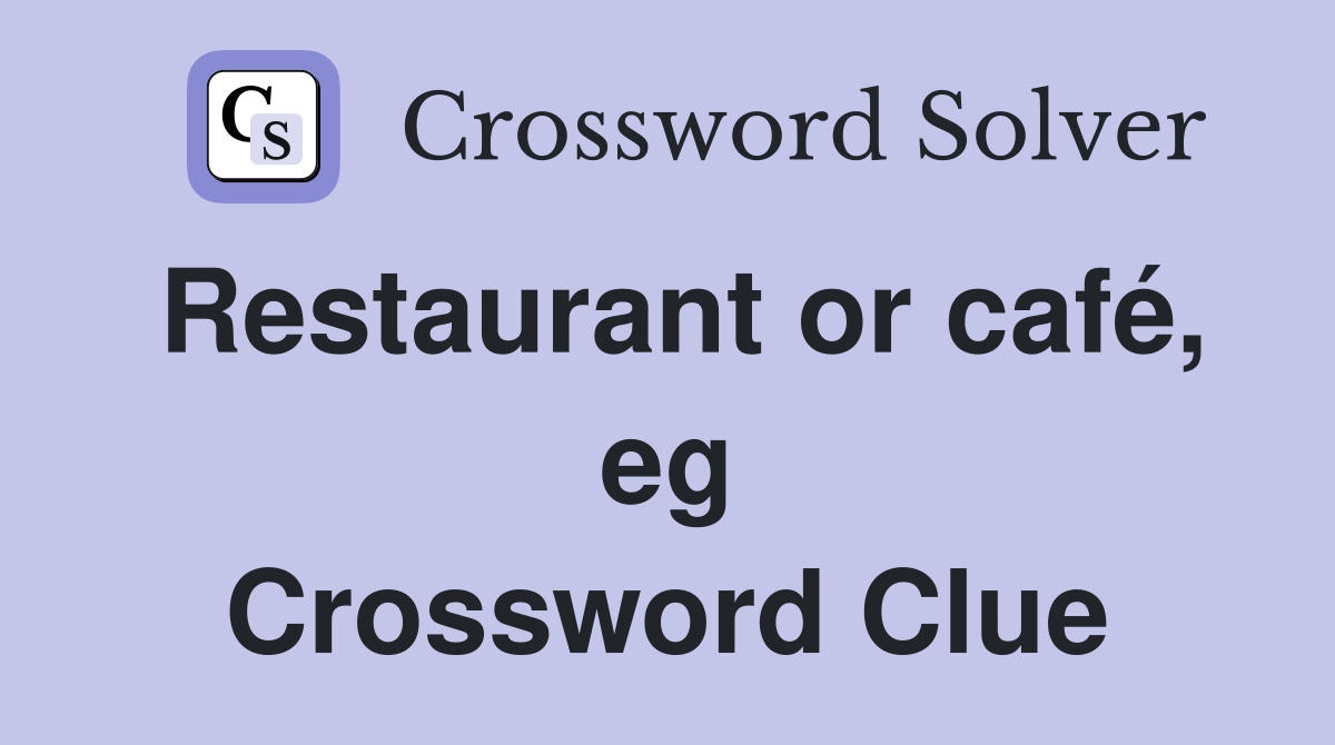 Restaurant or café, eg Crossword Clue