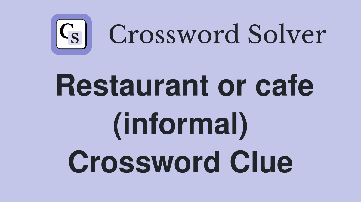 Restaurant or cafe (informal) Crossword Clue