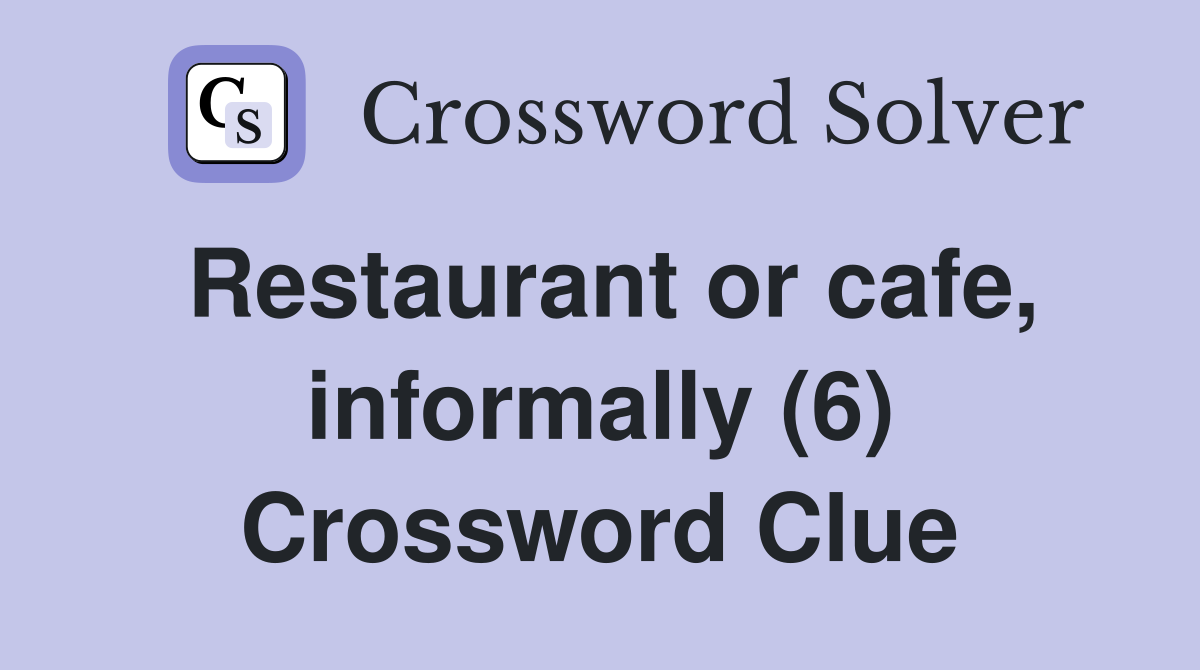 Restaurant or cafe, informally (6) Crossword Clue