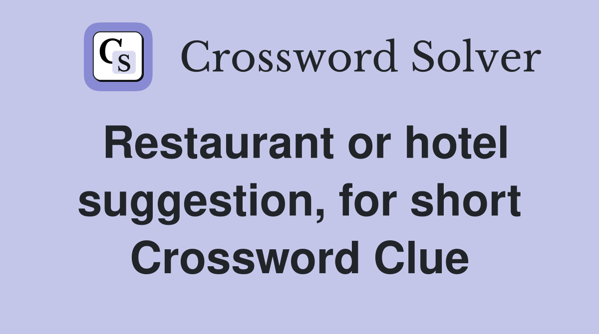 Restaurant or hotel suggestion, for short Crossword Clue