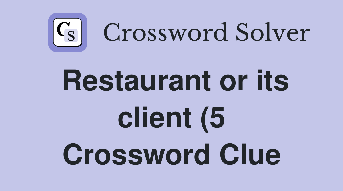 Restaurant or its client (5) Crossword Clue Answers Crossword Solver Restaurant or its client (5) Crossword Clue Answers Crossword Solver