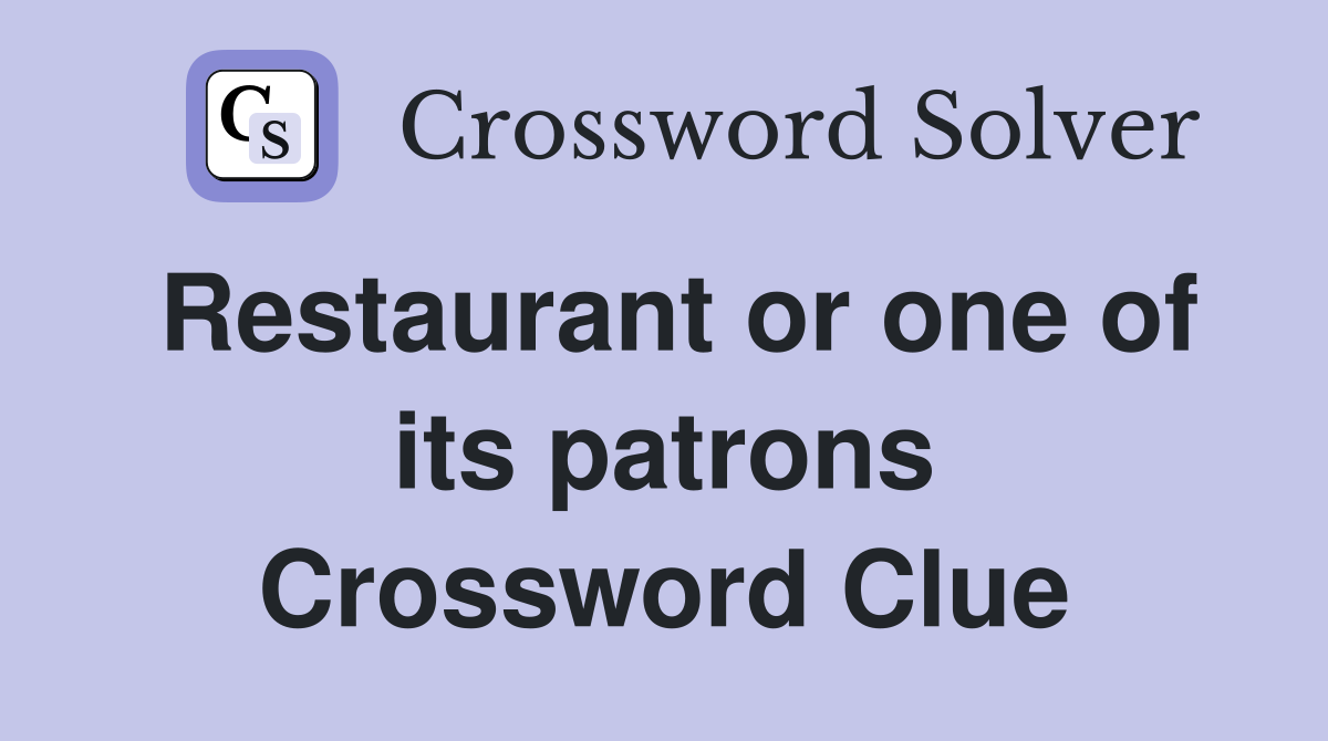 Restaurant or one of its patrons Crossword Clue