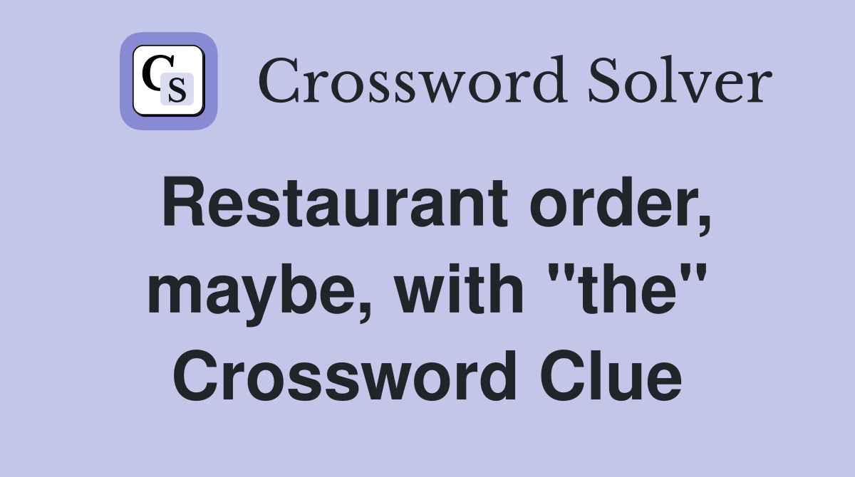Restaurant order, maybe, with "the" Crossword Clue