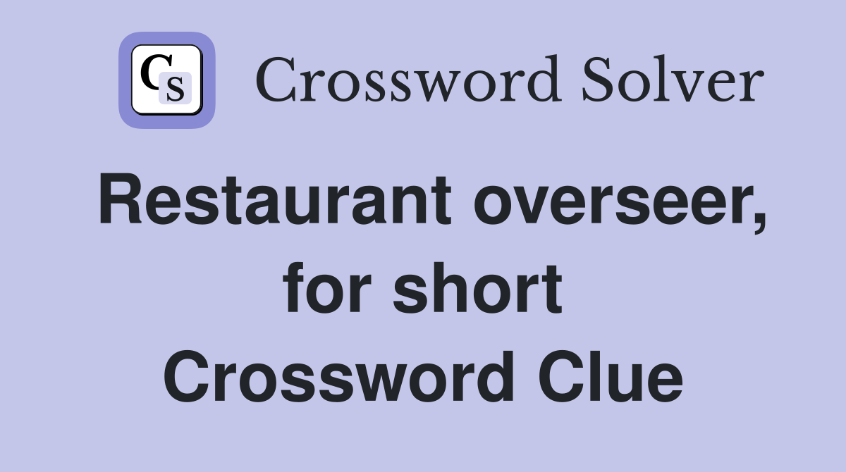 Restaurant overseer, for short Crossword Clue