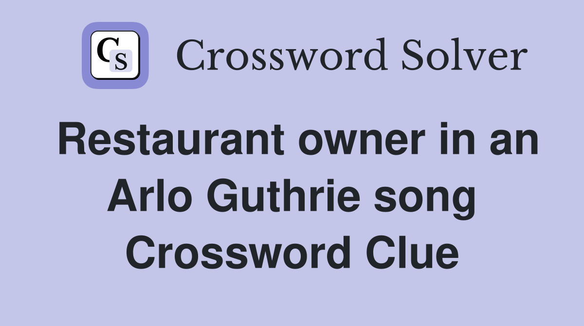 Restaurant owner in an Arlo Guthrie song Crossword Clue
