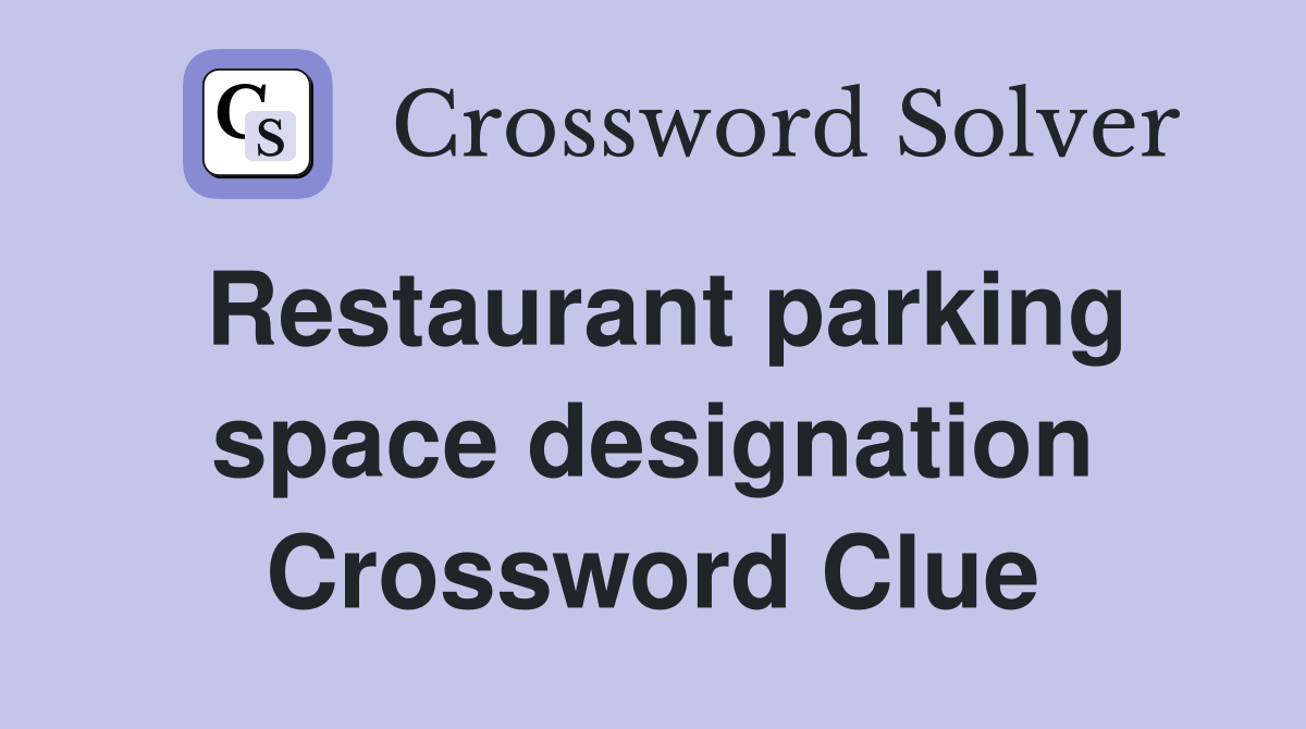 Restaurant parking space designation Crossword Clue