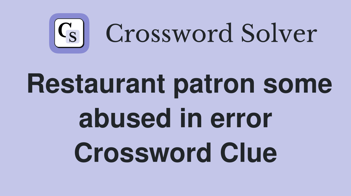 Restaurant patron some abused in error Crossword Clue