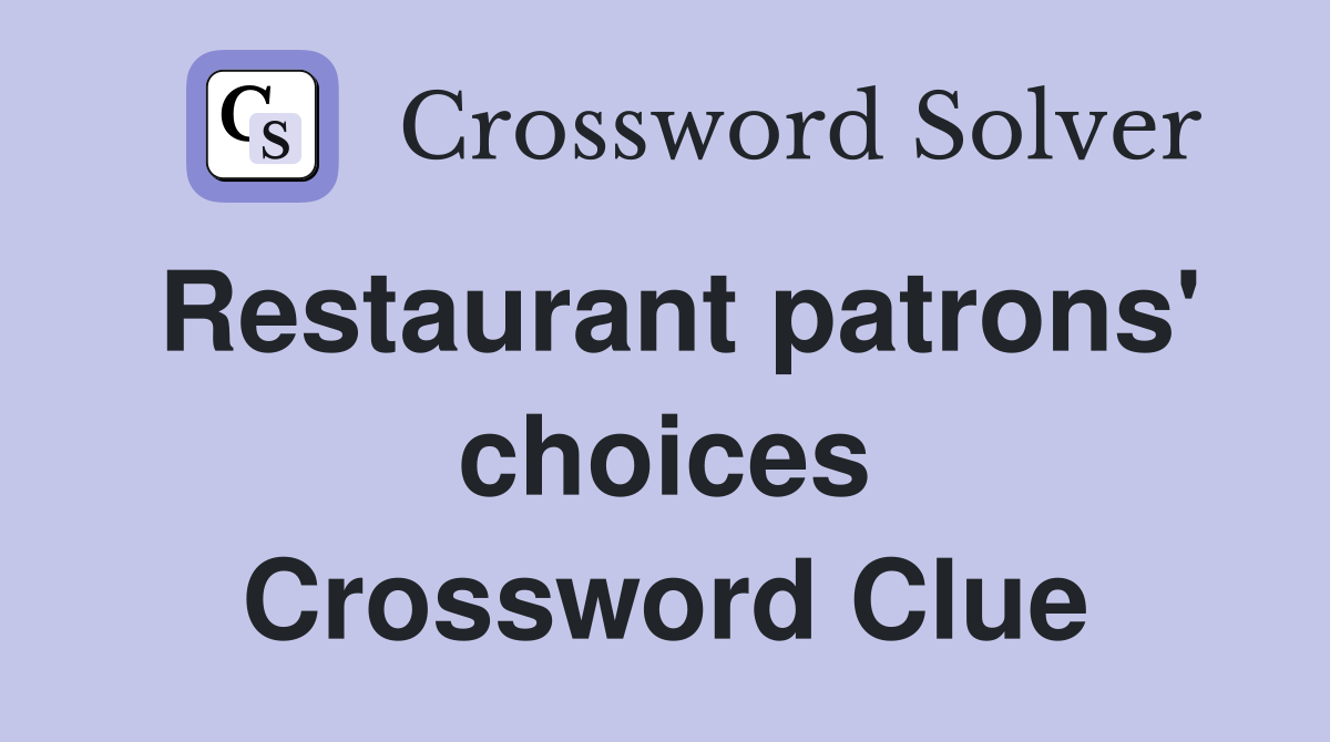 Restaurant patrons' choices Crossword Clue