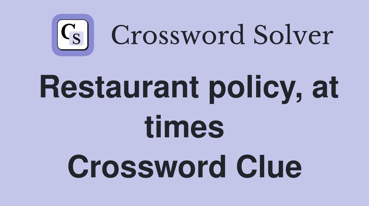Restaurant policy, at times Crossword Clue