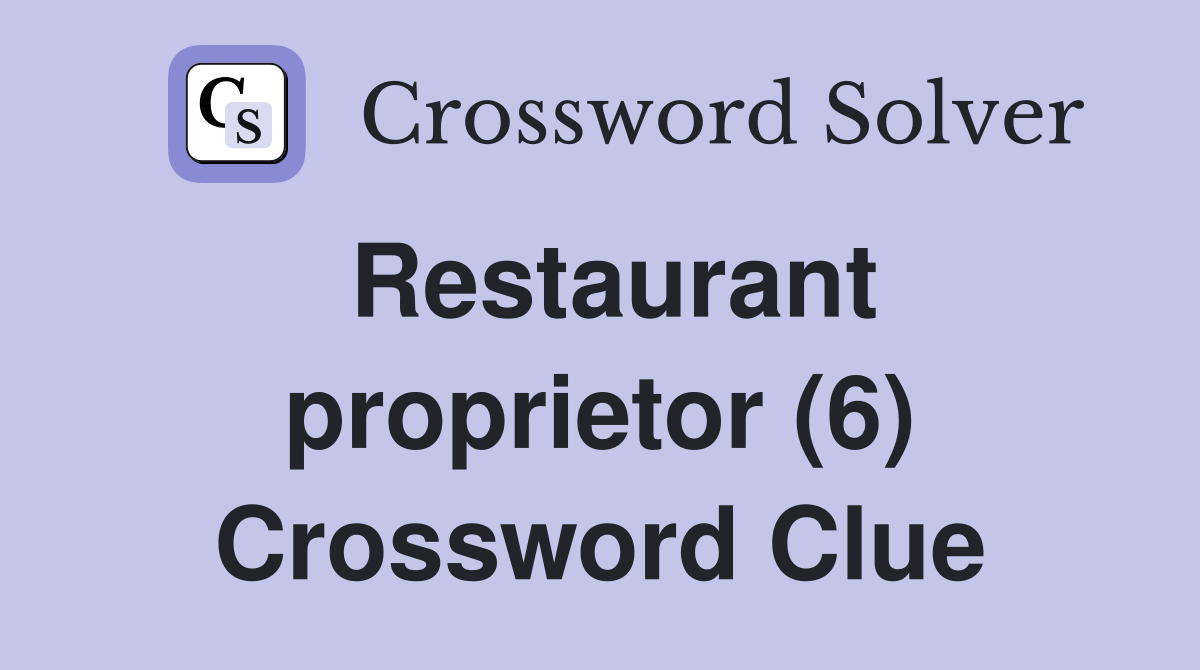 Restaurant proprietor (6) Crossword Clue