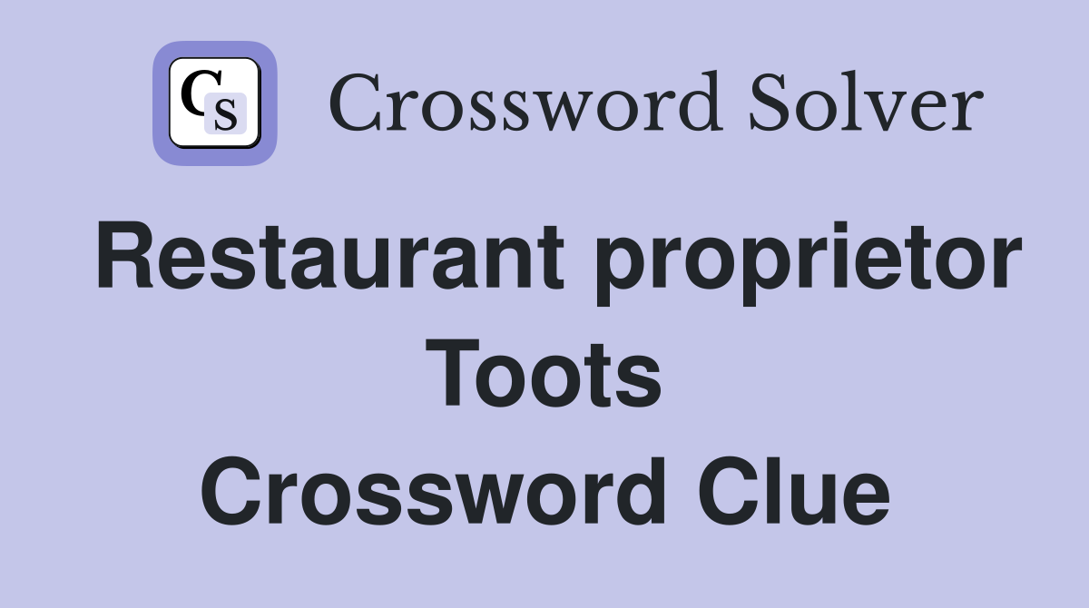 Restaurant proprietor Toots Crossword Clue