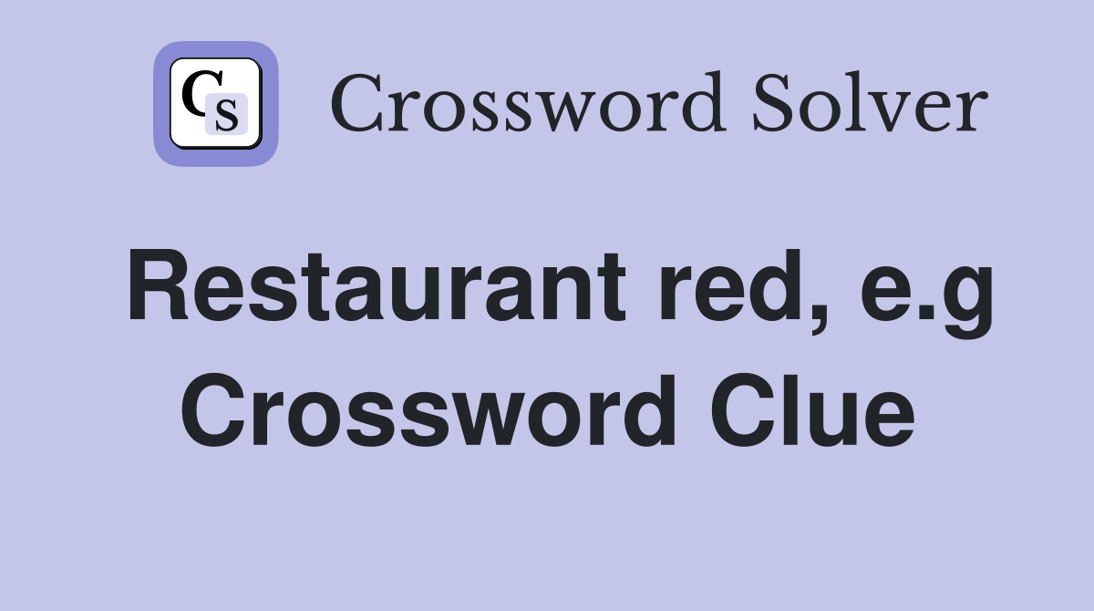 Restaurant red, e.g Crossword Clue