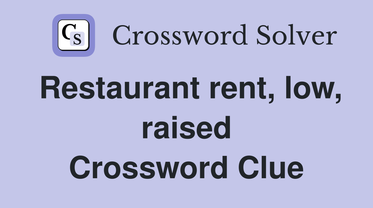 Restaurant rent, low, raised Crossword Clue