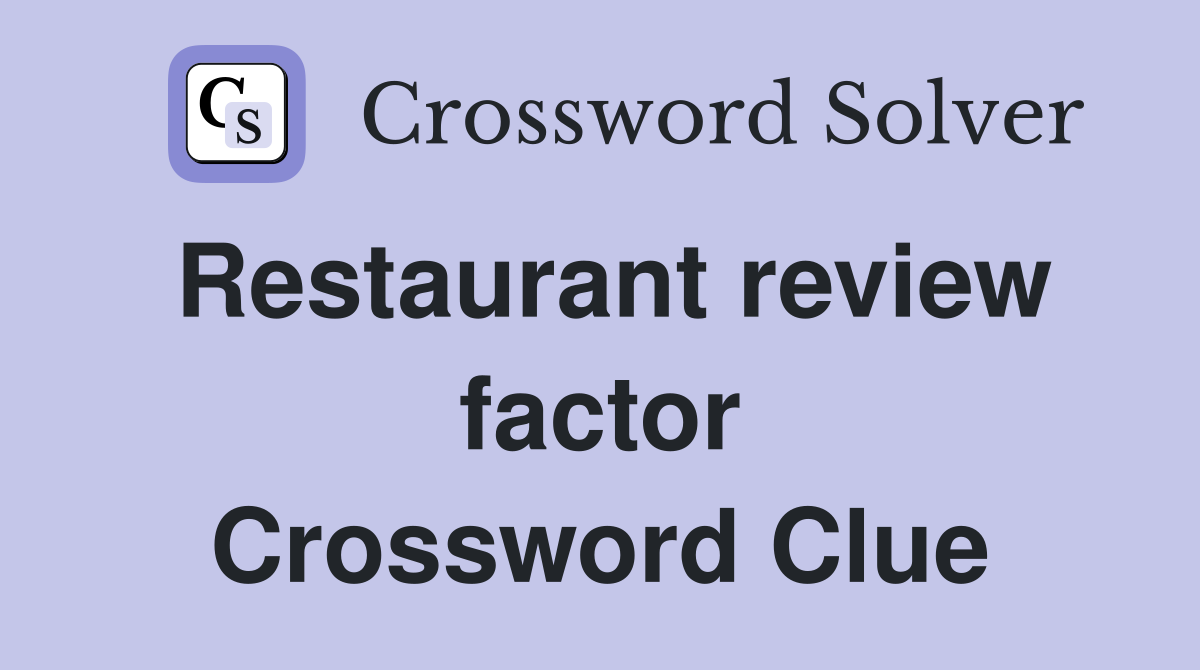 Restaurant review factor Crossword Clue