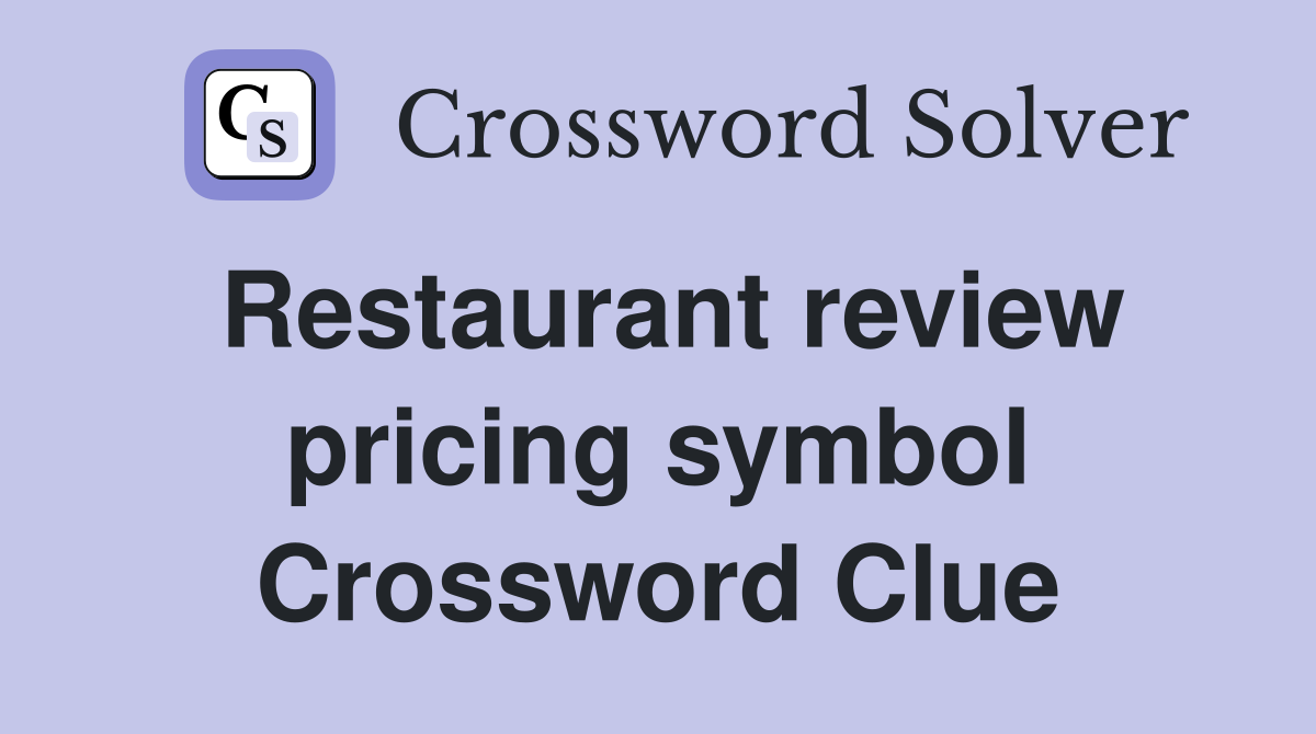 Restaurant review pricing symbol Crossword Clue