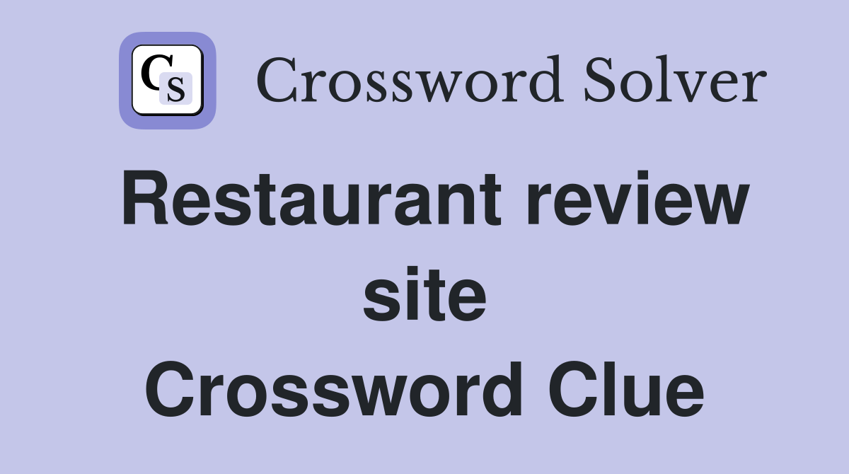 Restaurant review site Crossword Clue