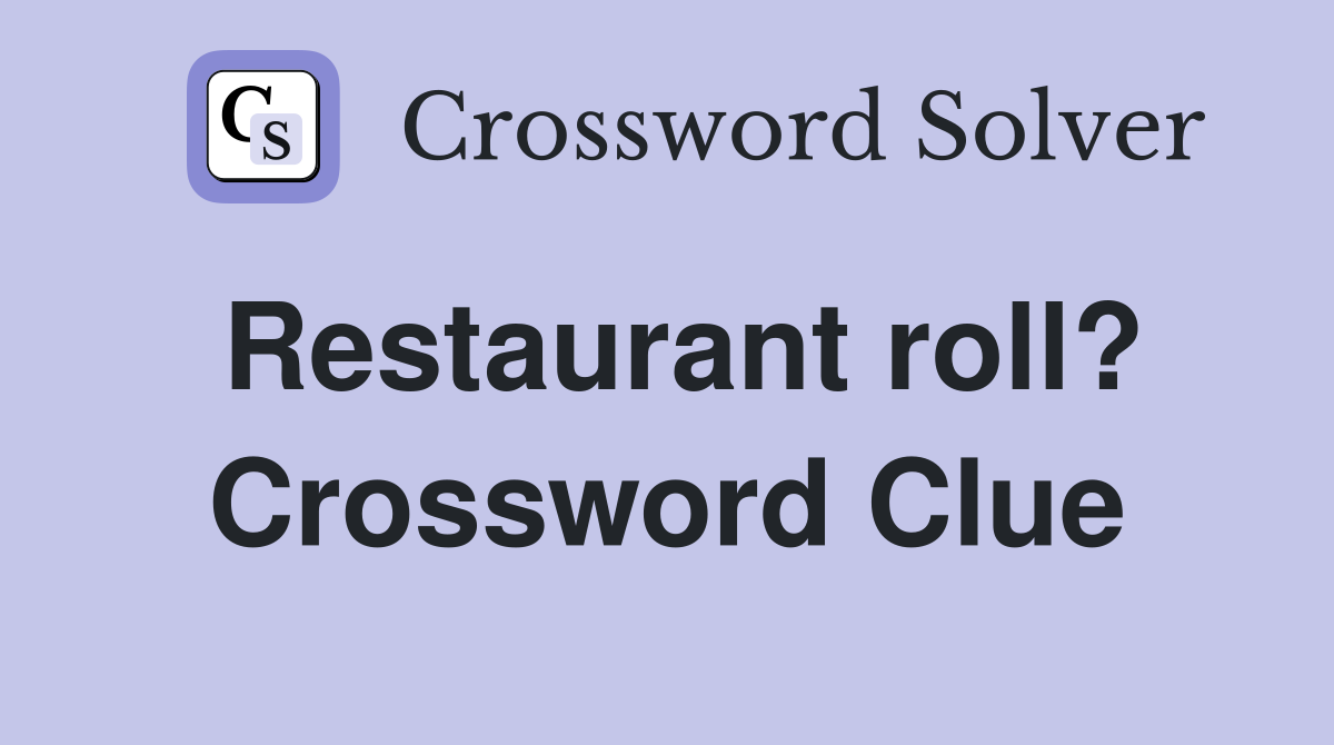 Restaurant roll? Crossword Clue