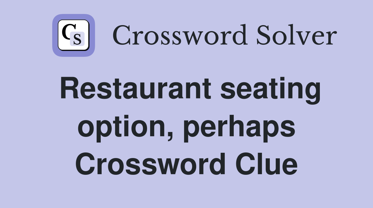 Restaurant seating option, perhaps Crossword Clue