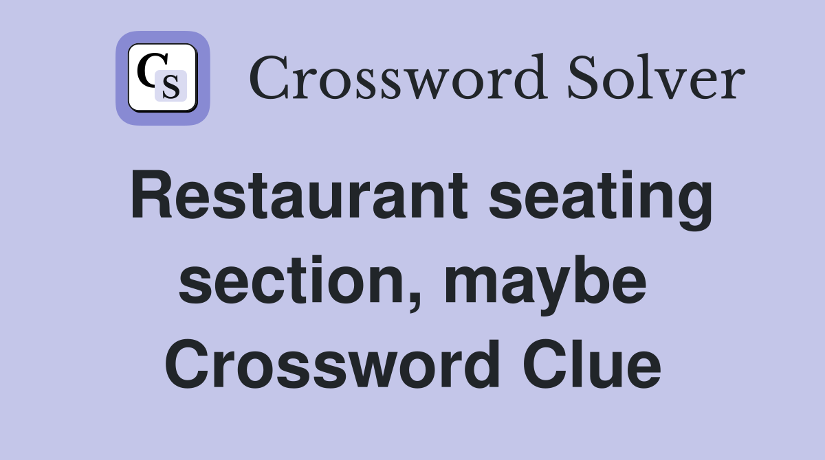 Restaurant seating section, maybe Crossword Clue