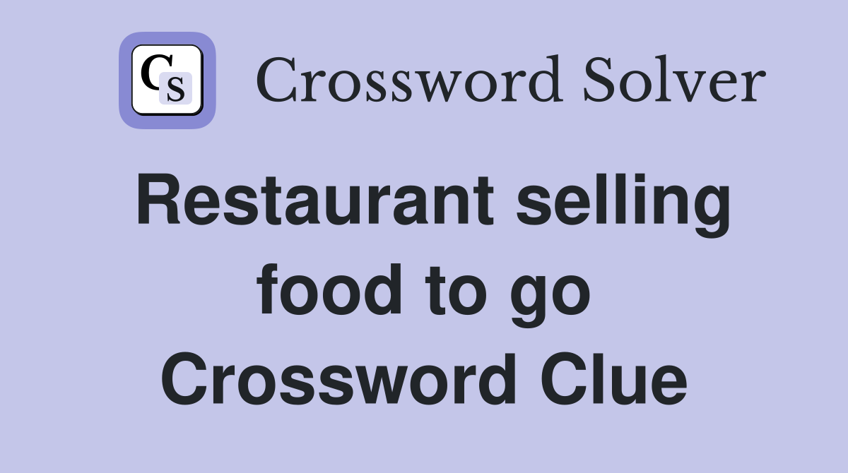 Restaurant selling food to go Crossword Clue
