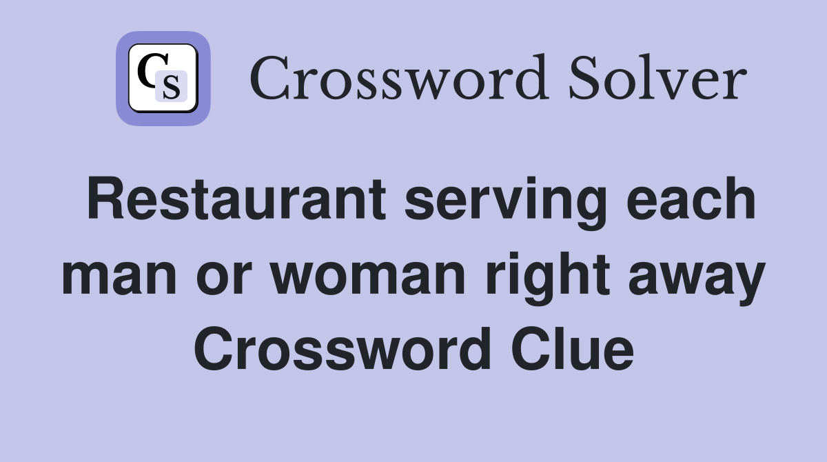 Restaurant serving each man or woman right away Crossword Clue