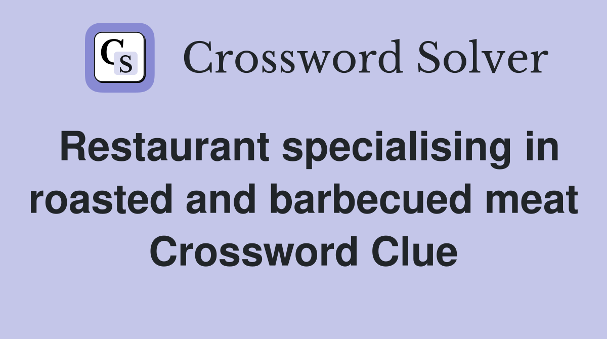 Restaurant specialising in roasted and barbecued meat Crossword Clue