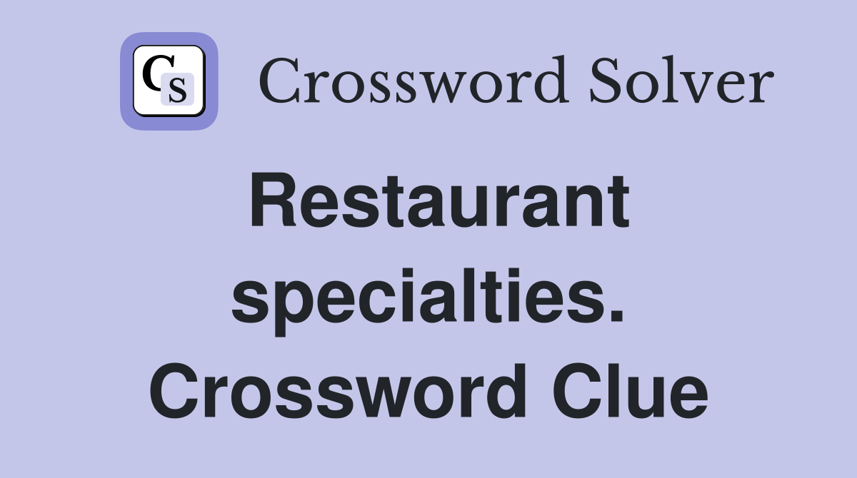 Restaurant specialties. Crossword Clue