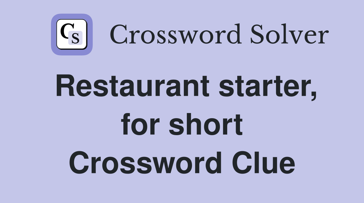 Restaurant starter, for short Crossword Clue