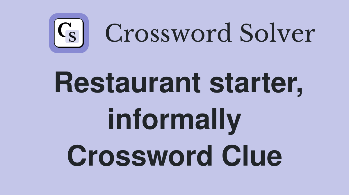 Restaurant starter, informally Crossword Clue