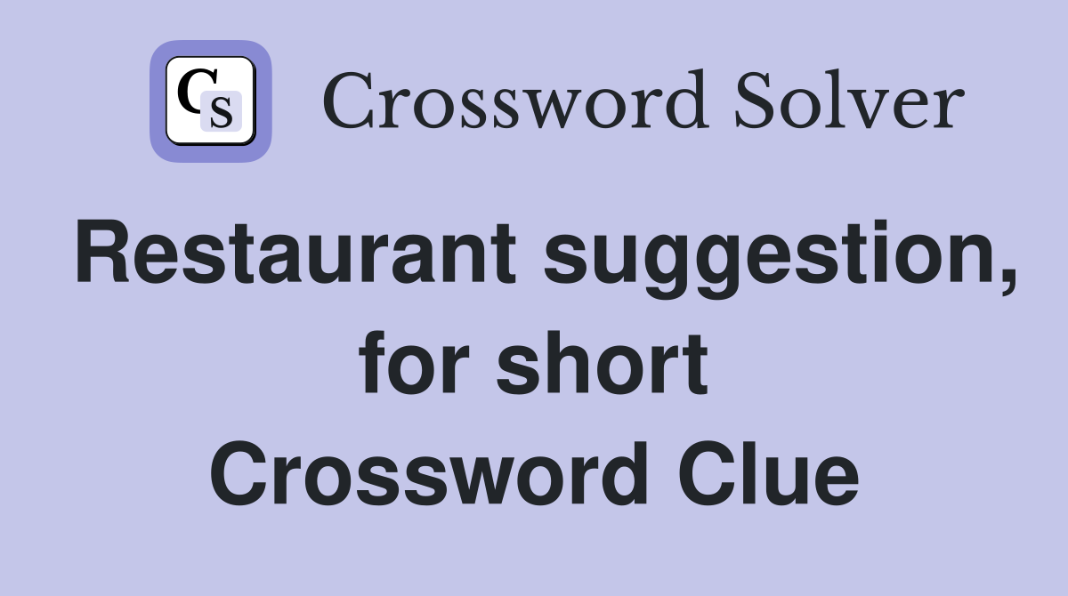 Restaurant suggestion, for short Crossword Clue