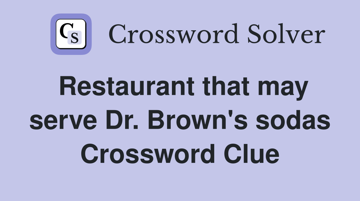 Restaurant that may serve Dr. Brown's sodas Crossword Clue