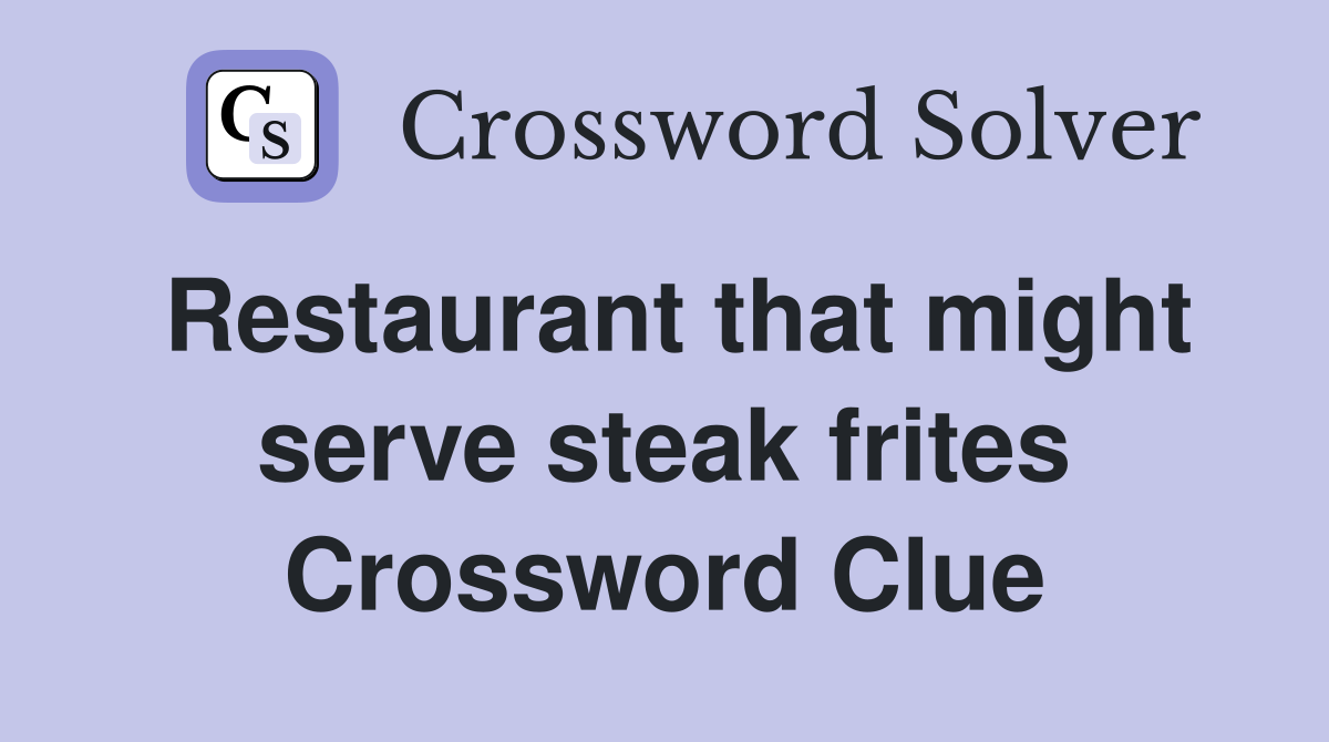 Restaurant that might serve steak frites Crossword Clue