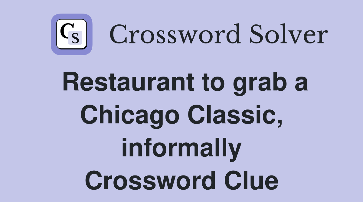 Restaurant to grab a Chicago Classic, informally Crossword Clue