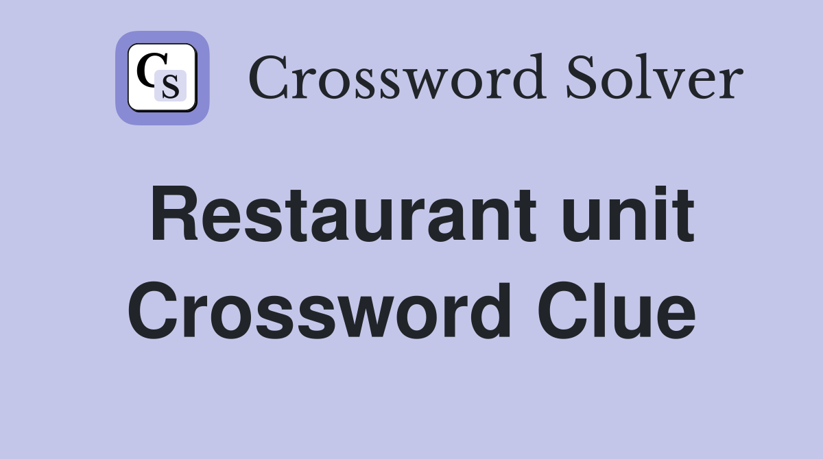 Restaurant unit Crossword Clue