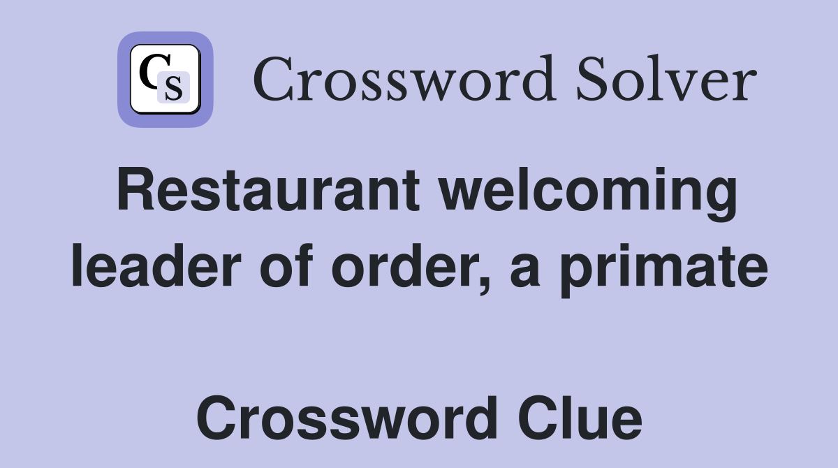 Restaurant welcoming leader of order, a primate  Crossword Clue