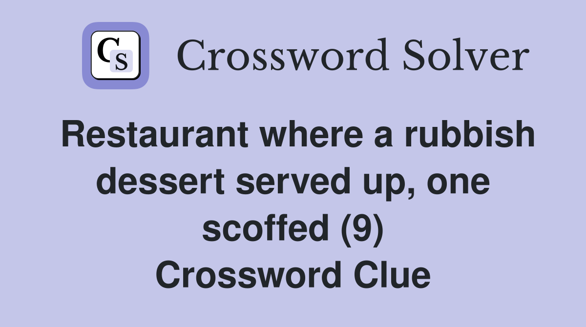 Restaurant where a rubbish dessert served up, one scoffed (9) Crossword Clue
