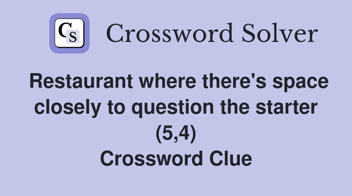 Restaurant where there's space closely to question the starter (5,4) Crossword Clue