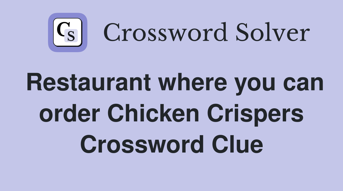 Restaurant where you can order Chicken Crispers Crossword Clue