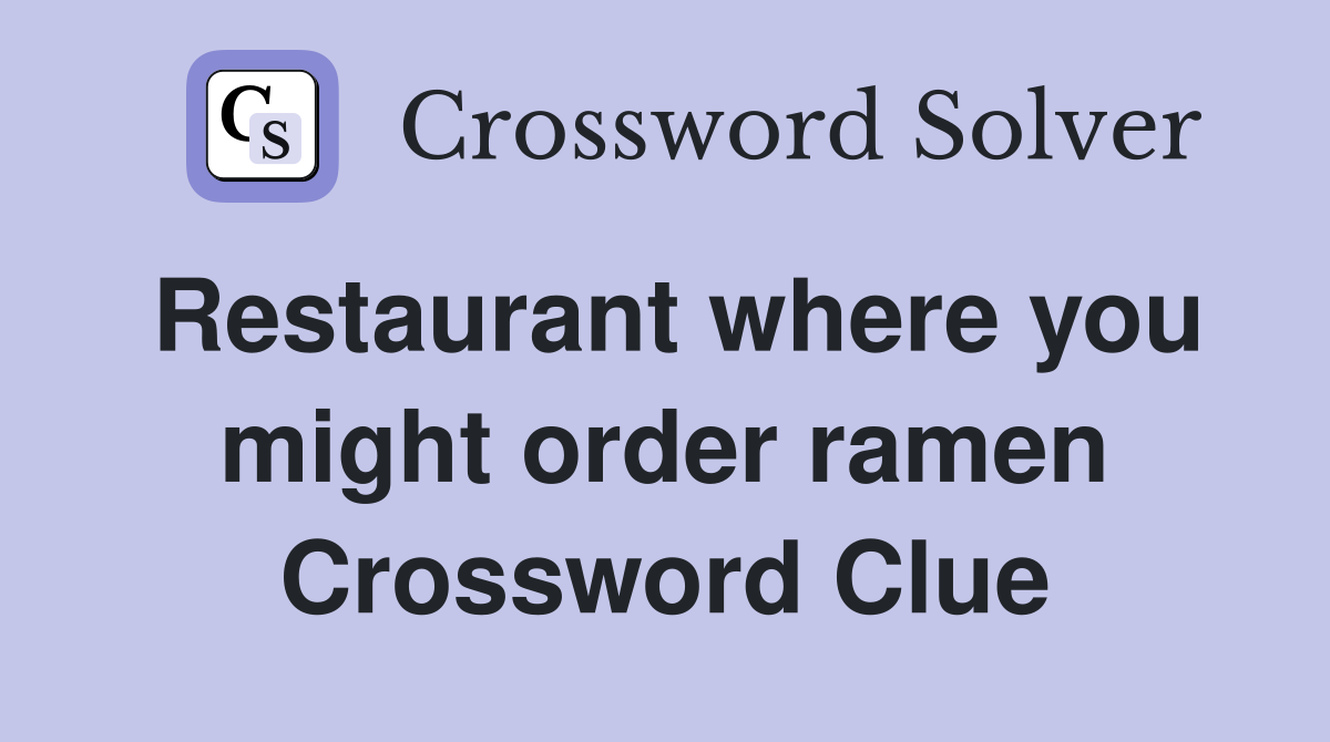 Restaurant where you might order ramen Crossword Clue