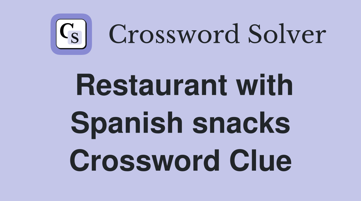 Restaurant with Spanish snacks Crossword Clue