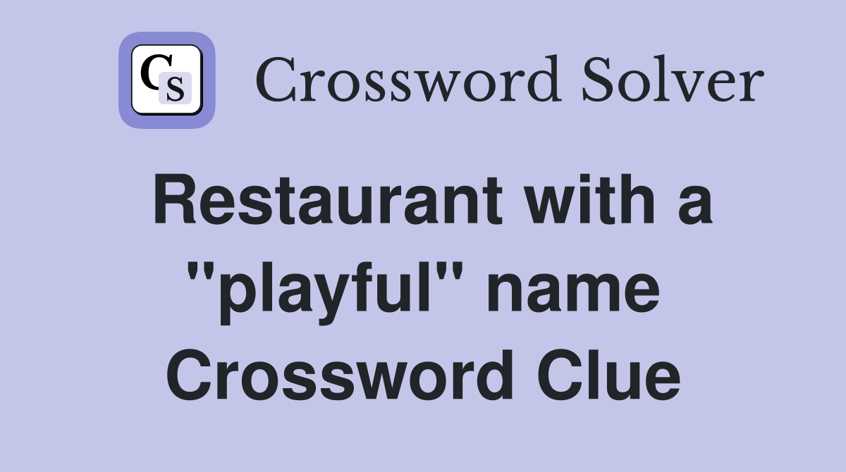 Restaurant with a "playful" name Crossword Clue