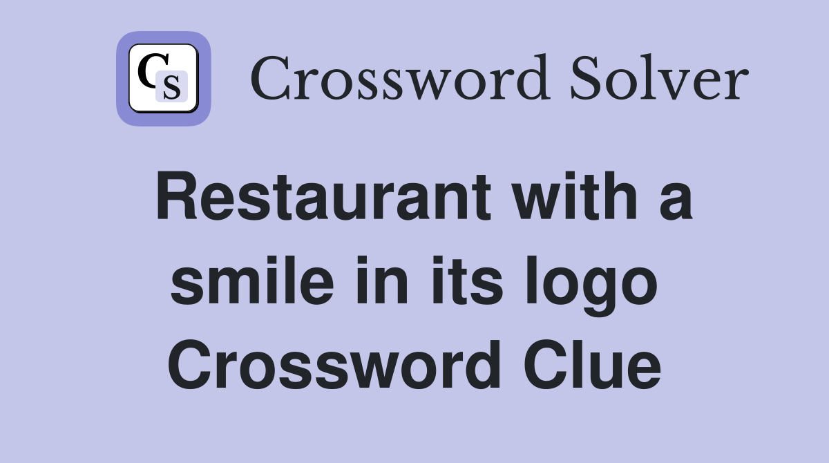 Restaurant with a smile in its logo Crossword Clue