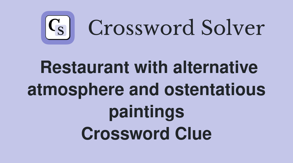 Restaurant with alternative atmosphere and ostentatious paintings Crossword Clue