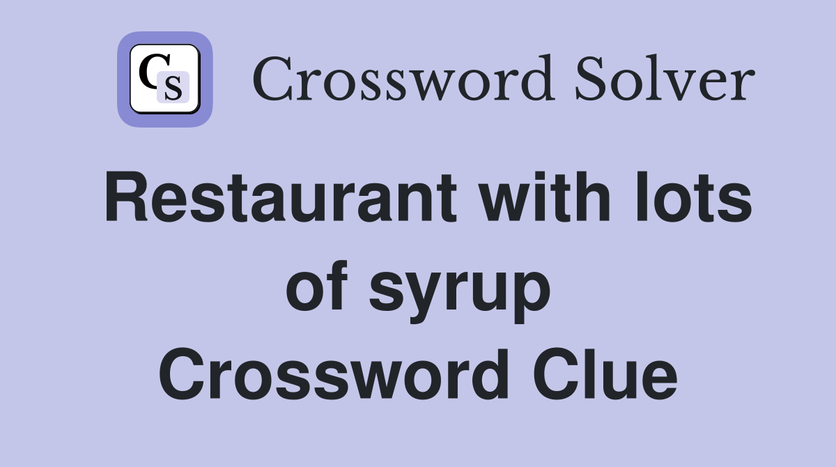 Restaurant with lots of syrup Crossword Clue