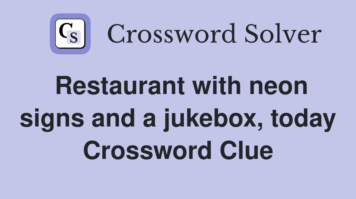 Restaurant with neon signs and a jukebox, today Crossword Clue