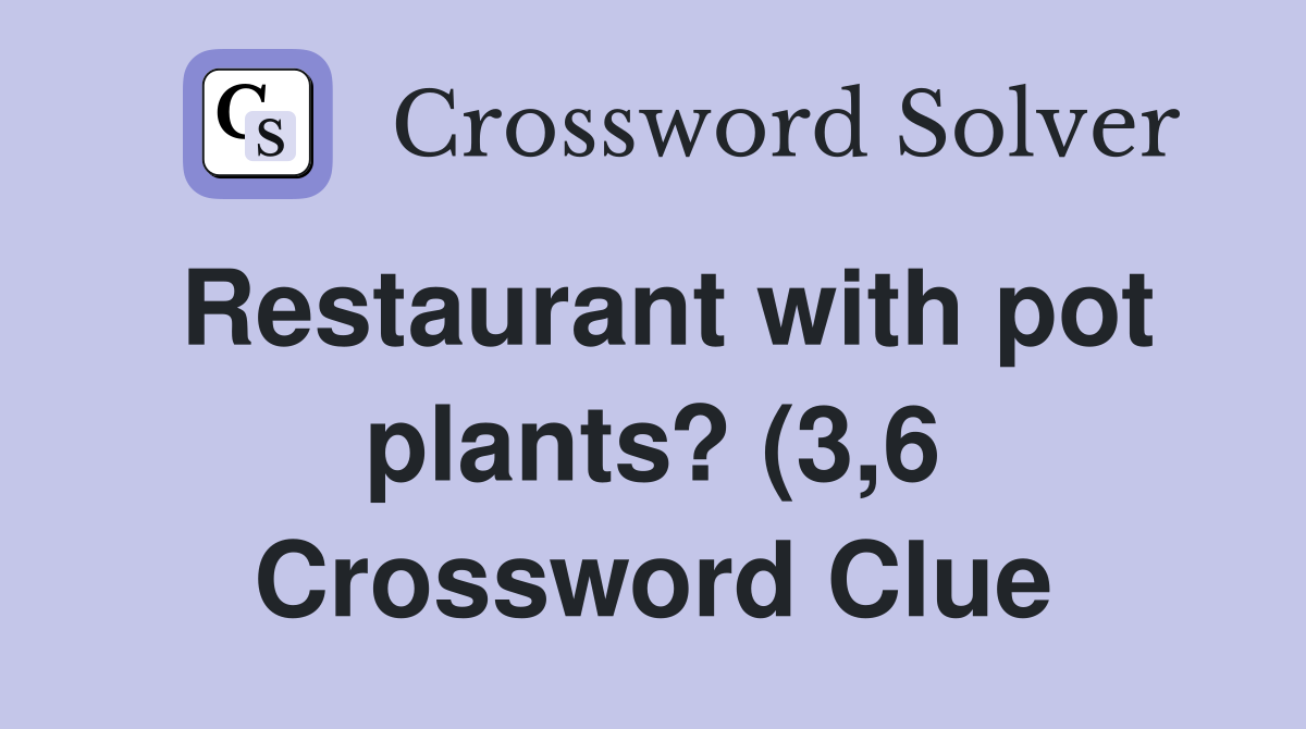 Restaurant with pot plants? (3 6) Crossword Clue Answers Crossword Restaurant with pot plants? (3 6) Crossword Clue Answers Crossword