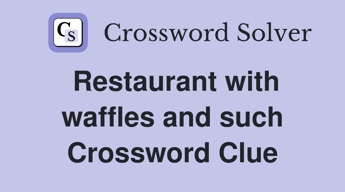 Restaurant with waffles and such Crossword Clue