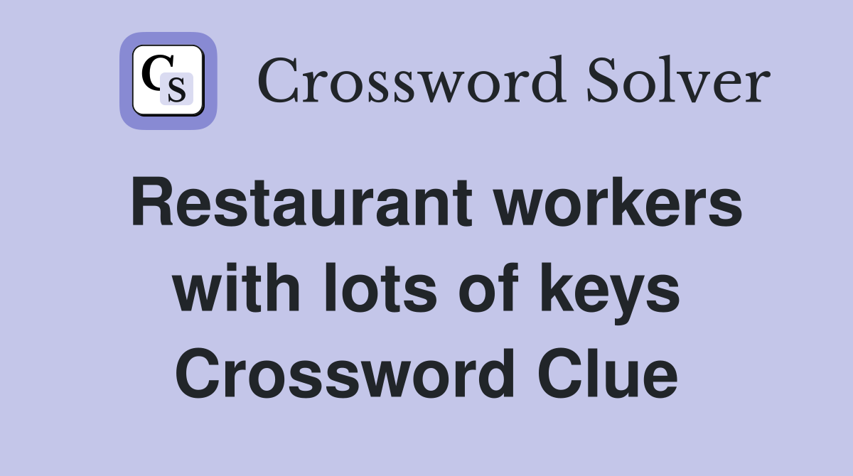 Restaurant workers with lots of keys Crossword Clue