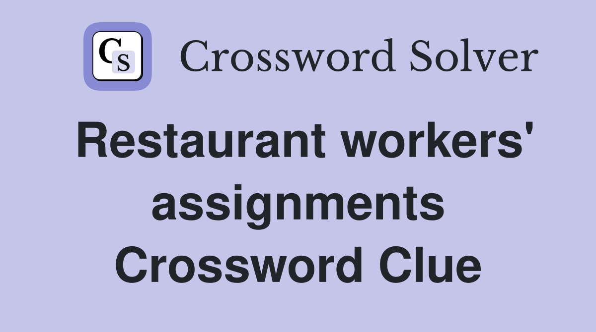 Restaurant workers' assignments Crossword Clue